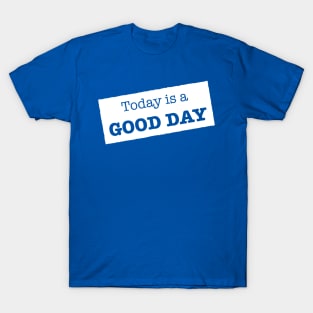 Today is a Good day T-Shirt